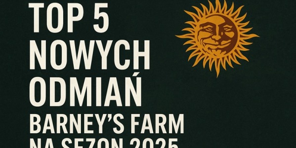 TOP 5 nowych odmian Barney’s Farm na sezon 2025